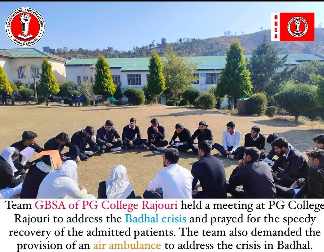 Team GBSA of PG College Rajouri held a meeting at PG College Rajouri to address the Badhal crisis and prayed for the speedy recovery of the admitted patients. The team also demanded the provision of an air ambulance to address the crisis in Badhal.